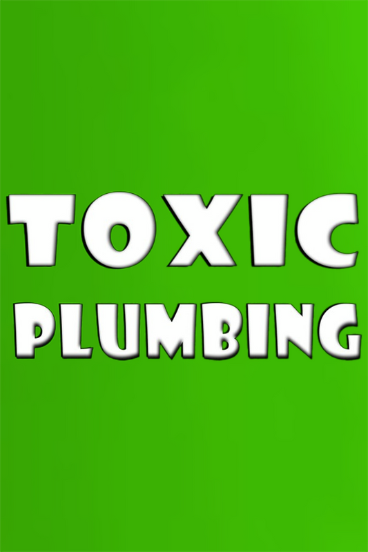 TOXIC PLUMBING