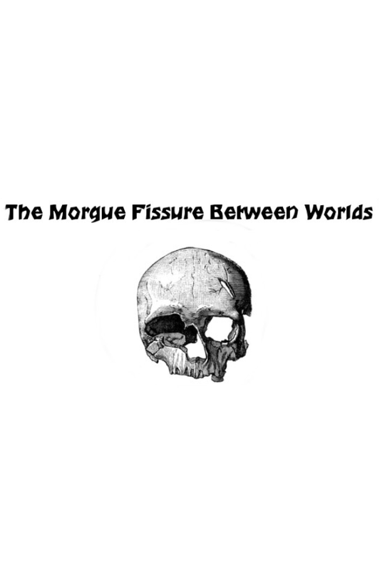 The Morgue Fissure Between Worlds