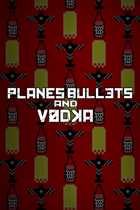 Planes, Bullets and Vodka