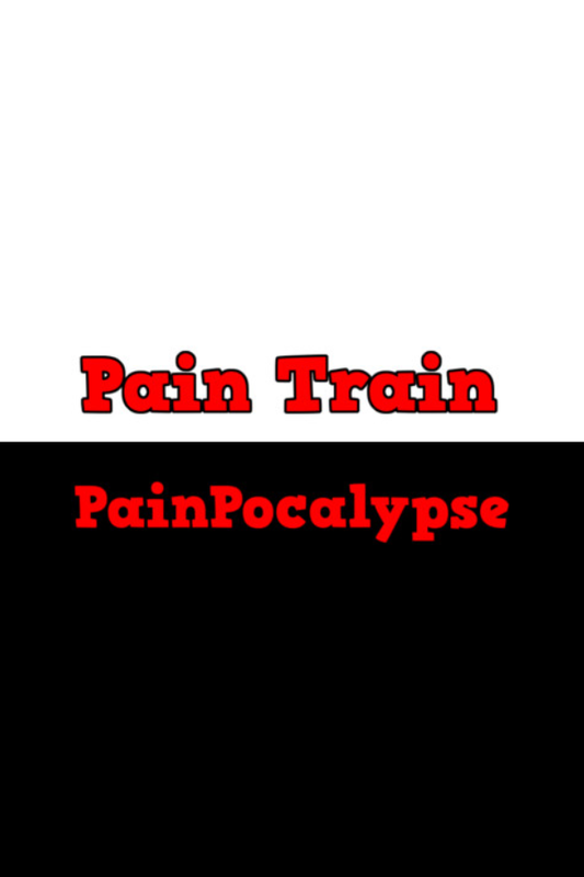 Pain Train: Painpocalypse